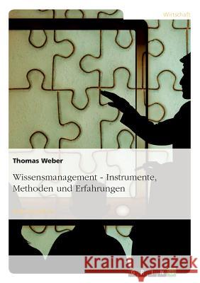 Wissensmanagement - Instrumente, Methoden und Erfahrungen Thomas Weber 9783638940153