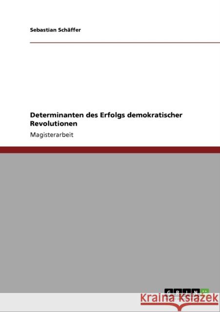 Determinanten des Erfolgs demokratischer Revolutionen Sebastian Sc 9783638940221 Grin Verlag