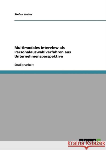 Multimodales Interview als Personalauswahlverfahren aus Unternehmensperspektive Stefan Weber 9783638940771