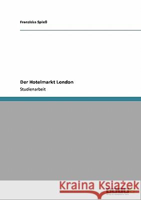 Der Hotelmarkt London Franziska Spie 9783638941136 Grin Verlag