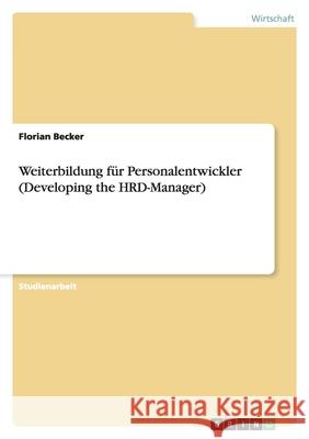 Weiterbildung für Personalentwickler (Developing the HRD-Manager) Florian Becker 9783638941358 Grin Verlag