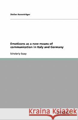 Emoticons as a new means of communication in Italy and Germany Stefan Rosent 9783638941440 Grin Verlag