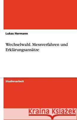 Wechselwahl : Messverfahren und Erklärungsansätze Lukas Hermann 9783638941976 Grin Verlag