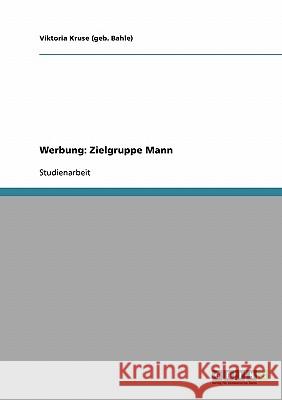 Werbung: Zielgruppe Mann Viktoria Krus 9783638942232