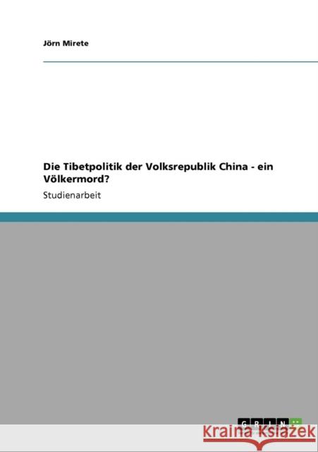 Die Tibetpolitik der Volksrepublik China - ein Völkermord? Mirete, Jörn 9783638942324 Grin Verlag