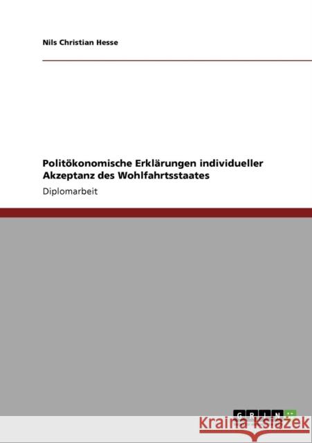 Politökonomische Erklärungen individueller Akzeptanz des Wohlfahrtsstaates Hesse, Nils Christian 9783638942508