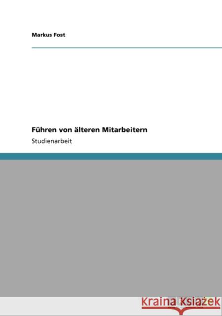 Führen von älteren Mitarbeitern Fost, Markus 9783638942812 Grin Verlag