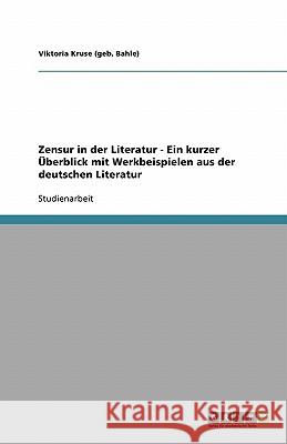 Zensur in der Literatur - Ein kurzer Überblick mit Werkbeispielen aus der deutschen Literatur Viktoria Krus 9783638942881 Grin Verlag