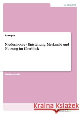 Niedermoore - Entstehung, Merkmale und Nutzung im Überblick Anonym 9783638943345 Grin Verlag