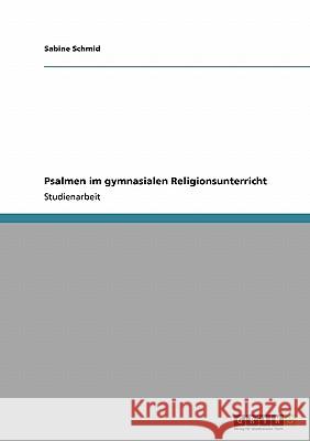 Psalmen im gymnasialen Religionsunterricht Sabine Schmid 9783638943710 Grin Verlag