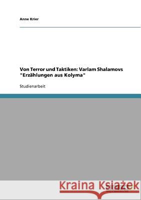 Von Terror und Taktiken: Varlam Shalamovs Erzählungen aus Kolyma Krier, Anne 9783638943994