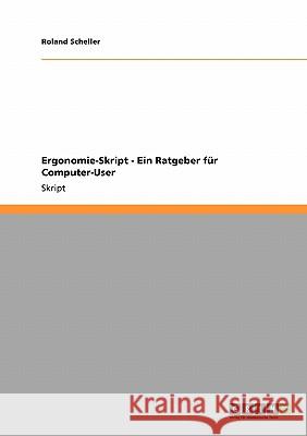 Ergonomie-Skript - Ein Ratgeber für Computer-User Roland Scheller 9783638944427