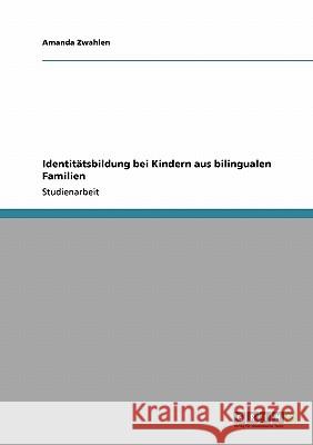 Identitätsbildung bei Kindern aus bilingualen Familien Amanda Zwahlen 9783638944663 Grin Verlag