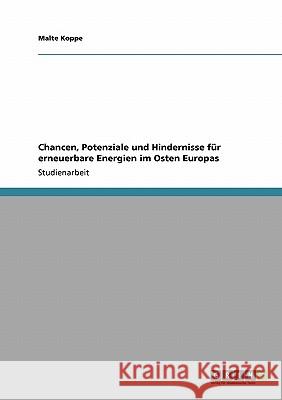 Chancen, Potenziale und Hindernisse für erneuerbare Energien im Osten Europas Malte Koppe 9783638945035 Grin Verlag