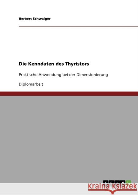 Die Kenndaten des Thyristors: Praktische Anwendung bei der Dimensionierung Schwaiger, Herbert 9783638945097