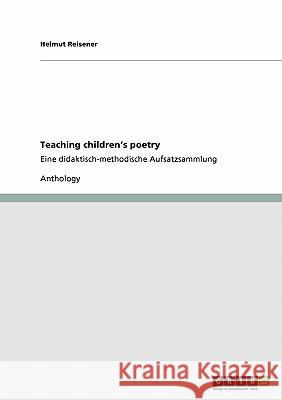 Teaching Children's Poetry: Eine didaktisch-methodische Aufsatzsammlung Reisener, Helmut 9783638945318