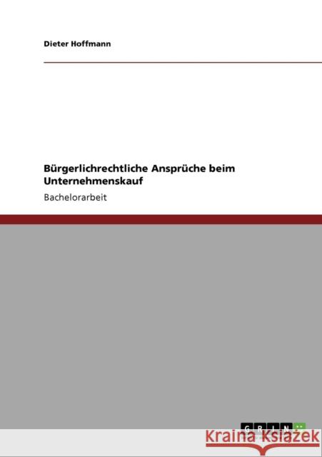 Bürgerlichrechtliche Ansprüche beim Unternehmenskauf Hoffmann, Dieter 9783638945356 Grin Verlag