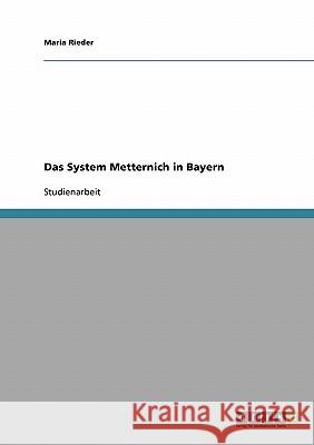 Das System Metternich in Bayern Maria Rieder 9783638945486 Grin Verlag