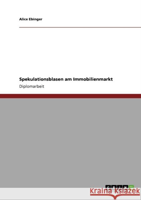 Spekulationsblasen am Immobilienmarkt Alice Ebinger 9783638945868 Grin Verlag
