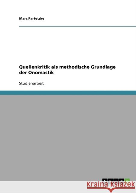 Quellenkritik als methodische Grundlage der Onomastik Marc Partetzke 9783638945882 Grin Verlag