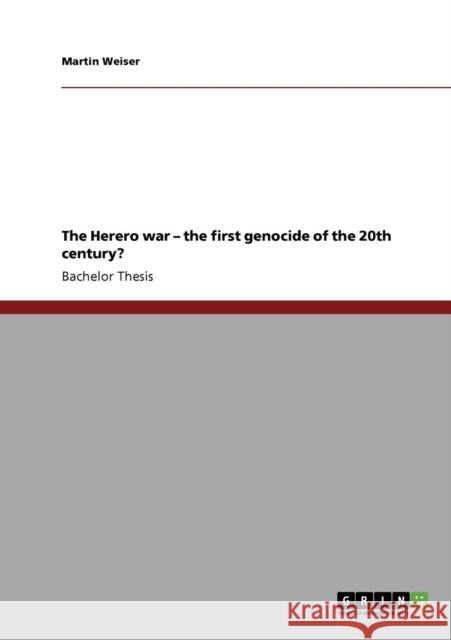 The Herero war - the first genocide of the 20th century? Martin Weiser 9783638946285 Grin Verlag