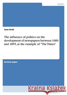 The influence of politics on the development of newspapers between 1660 and 1855, at the example of 