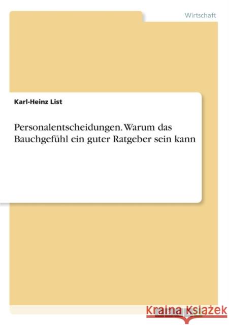Personalentscheidungen. Warum das Bauchgefühl ein guter Ratgeber sein kann List, Karl-Heinz 9783638947237 Grin Verlag
