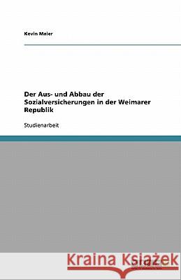 Der Aus- und Abbau der Sozialversicherungen in der Weimarer Republik Kevin Maier 9783638947916 Grin Verlag