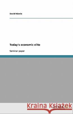 Today's economic elite David H 9783638948203 Grin Verlag