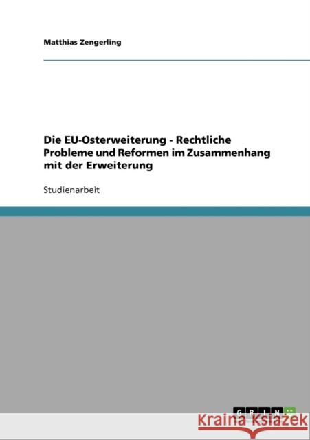 Die EU-Osterweiterung - Rechtliche Probleme und Reformen im Zusammenhang mit der Erweiterung Matthias Zengerling 9783638948227 Grin Verlag