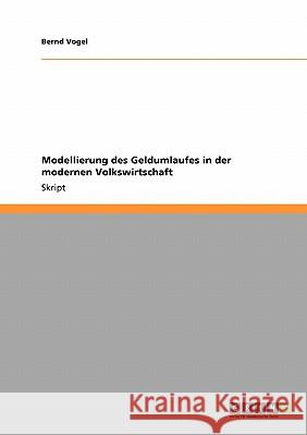 Modellierung des Geldumlaufes in der modernen Volkswirtschaft Bernd Vogel 9783638948715 Grin Verlag