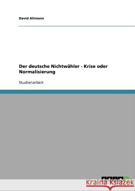 Der deutsche Nichtwähler - Krise oder Normalisierung Altmann, David 9783638948937 Grin Verlag