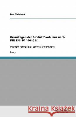 Grundlagen der Produktoekobilanz nach DIN EN ISO 14040 ff. : mit dem Fallbeispiel: Schweizer Banknote Lars Matschenz 9783638949323 Grin Verlag