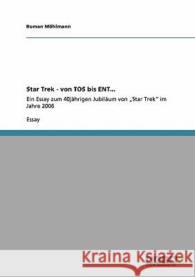 Star Trek - von TOS bis ENT...: Ein Essay zum 40jährigen Jubiläum von 