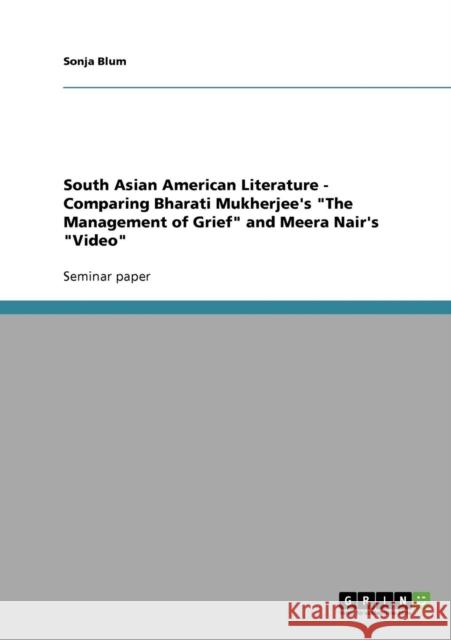 South Asian American Literature - Comparing Bharati Mukherjee's The Management of Grief and Meera Nair's Video Sonja Blum 9783638949927 Grin Verlag