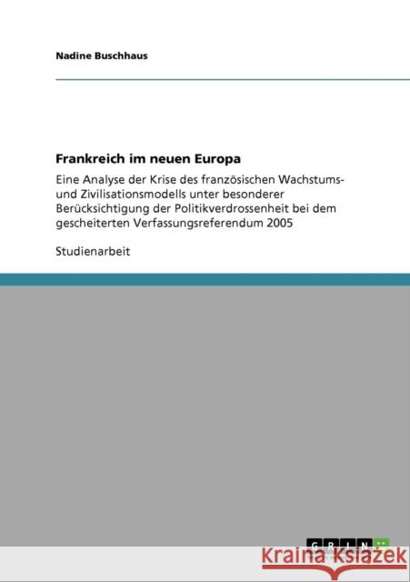 Frankreich im neuen Europa: Eine Analyse der Krise des französischen Wachstums- und Zivilisationsmodells unter besonderer Berücksichtigung der Pol Buschhaus, Nadine 9783638950510 Grin Verlag