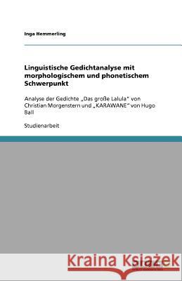 Linguistische Gedichtanalyse mit morphologischem und phonetischem Schwerpunkt : Analyse der Gedichte 