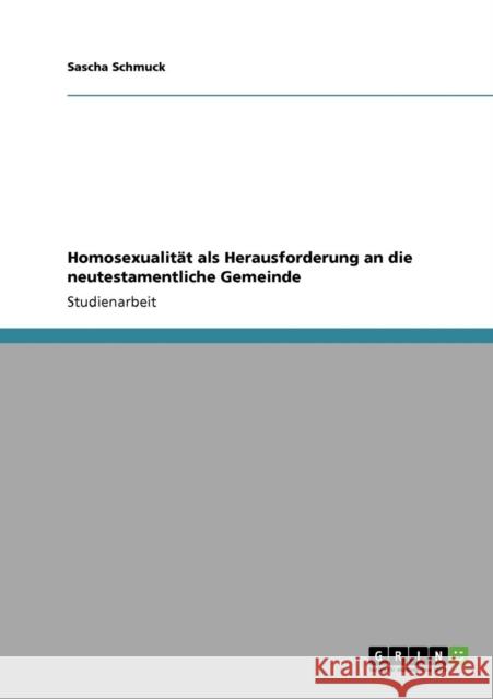 Homosexualität als Herausforderung an die neutestamentliche Gemeinde Schmuck, Sascha 9783638951128