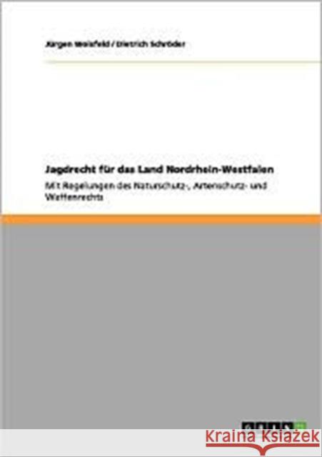 Jagdrecht für das Land Nordrhein-Westfalen: Mit Regelungen des Naturschutz-, Artenschutz- und Waffenrechts Wolsfeld, Jürgen 9783638951371 Grin Verlag