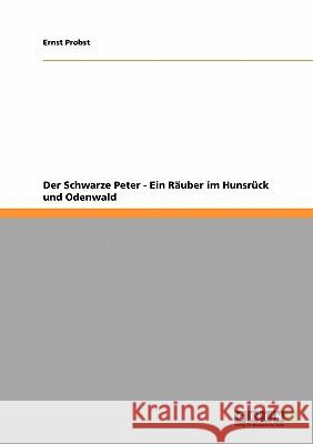 Der Schwarze Peter - Ein Räuber im Hunsrück und Odenwald Probst, Ernst 9783638951425 Grin Verlag