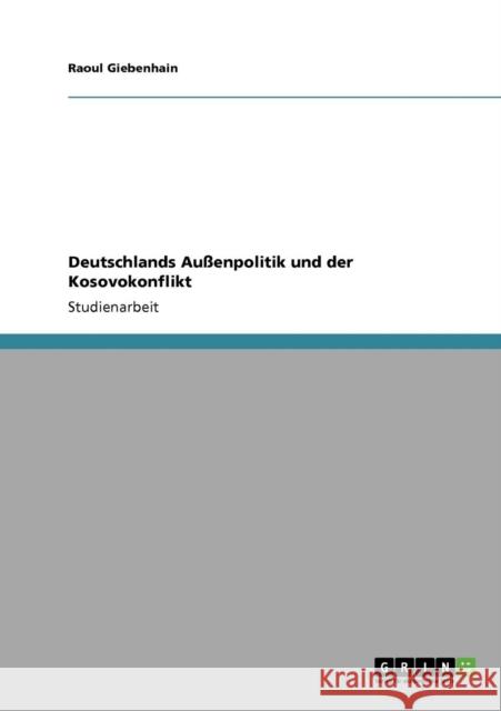 Deutschlands Außenpolitik und der Kosovokonflikt Giebenhain, Raoul 9783638951555