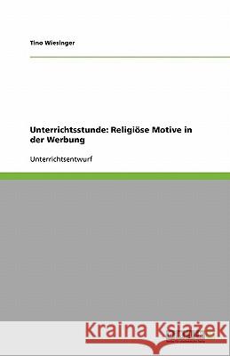 Unterrichtsstunde: Religiöse Motive in der Werbung Tino Wiesinger 9783638952101