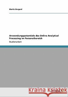 Anwendungspotentiale des Online Analytical Processing im Personalbereich Martin Burgard 9783638953115 Grin Verlag