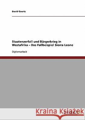 Staatenzerfall und Bürgerkrieg in Westafrika - Das Fallbeispiel Sierra Leone Goertz, David 9783638953344