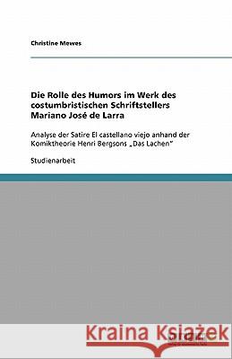 Die Rolle des Humors im Werk des costumbristischen Schriftstellers Mariano Jose de Larra : Analyse der Satire El castellano viejo anhand der Komiktheorie Henri Bergsons 