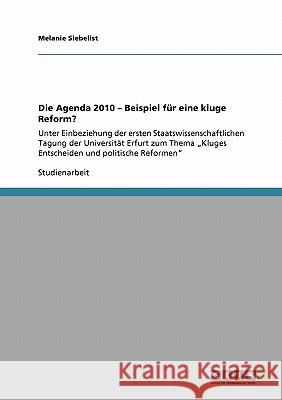 Die Agenda 2010 - Beispiel für eine kluge Reform?: Unter Einbeziehung der ersten Staatswissenschaftlichen Tagung der Universität Erfurt zum Thema 