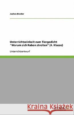 Unterrichtseinheit zum Tiergedicht Warum sich Raben streiten (4. Klasse) Jochen Bender 9783638954167 Grin Verlag