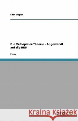 Die Vetospieler-Theorie - Angewandt auf die BRD Ellen Ziegler 9783638955430 Grin Verlag