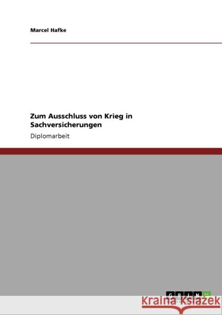 Zum Ausschluss von Krieg in Sachversicherungen Marcel Hafke 9783638955867