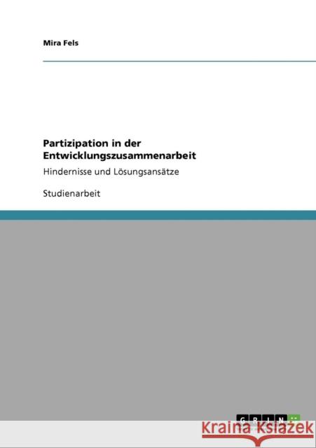 Partizipation in der Entwicklungszusammenarbeit: Hindernisse und Lösungsansätze Fels, Mira 9783638957311 Grin Verlag
